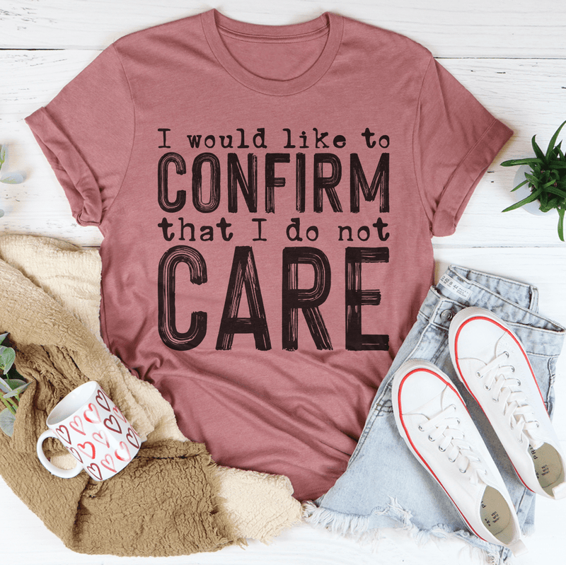 I Would Like To Confirm That I Do Not Care Tee Peachy Sunday T-Shirt