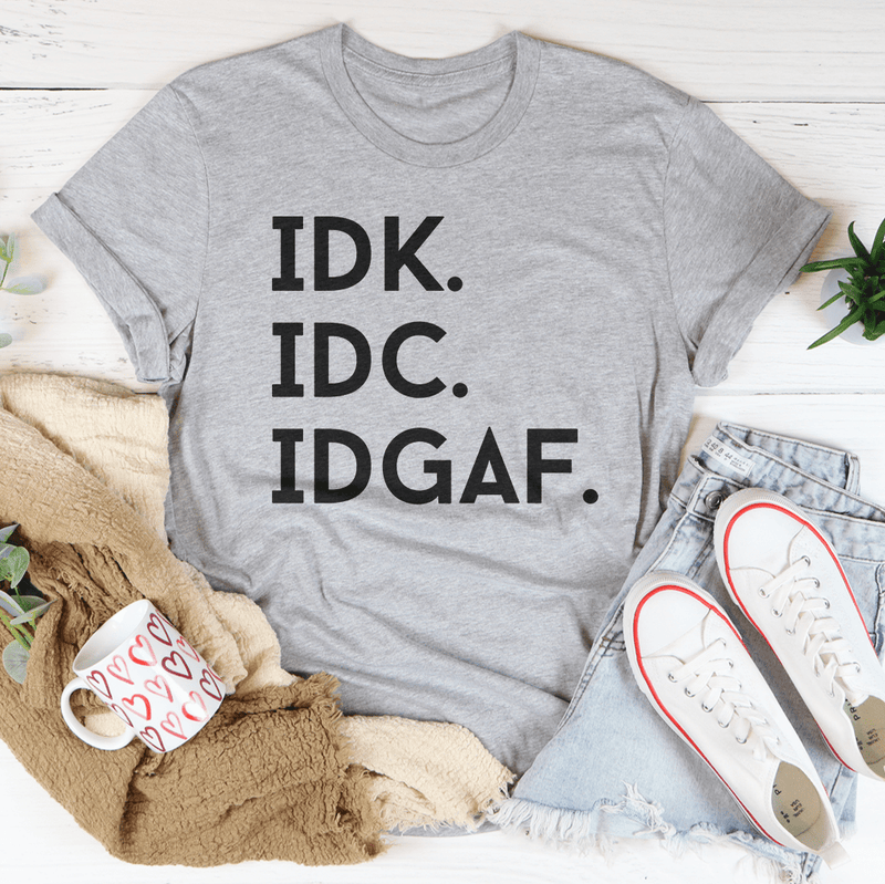 IDK IDC IDGAF Tee Athletic Heather / S Peachy Sunday T-Shirt