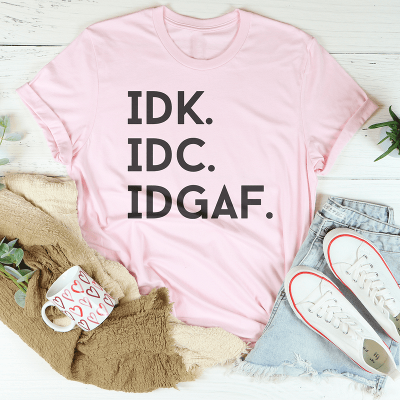 IDK IDC IDGAF Tee Pink / S Peachy Sunday T-Shirt