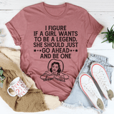 If A Girl Wants To Be A Legend Tee Peachy Sunday T-Shirt
