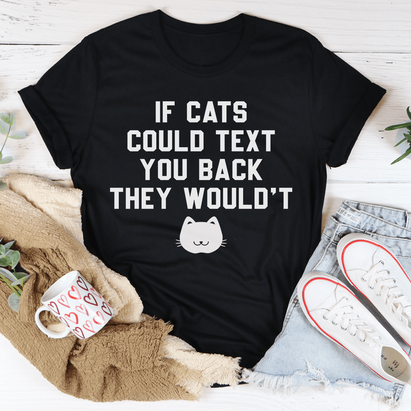 If Cats Could Text You Back Tee Peachy Sunday T-Shirt
