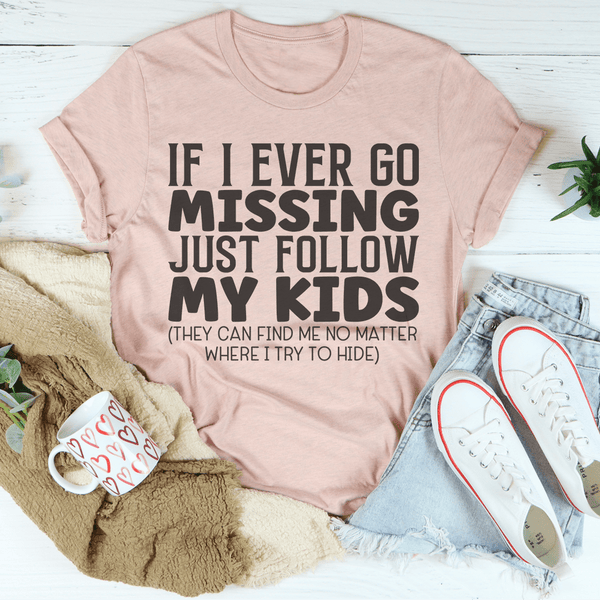 If I Ever Go Missing Just Follow My Kids Tee Peachy Sunday T-Shirt