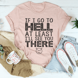 If I Go To Hell At Least I'll See You There Tee Heather Prism Peach / S Peachy Sunday T-Shirt