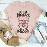 If I'm Moody Give Me Foody Tee Heather Prism Peach / S Peachy Sunday T-Shirt