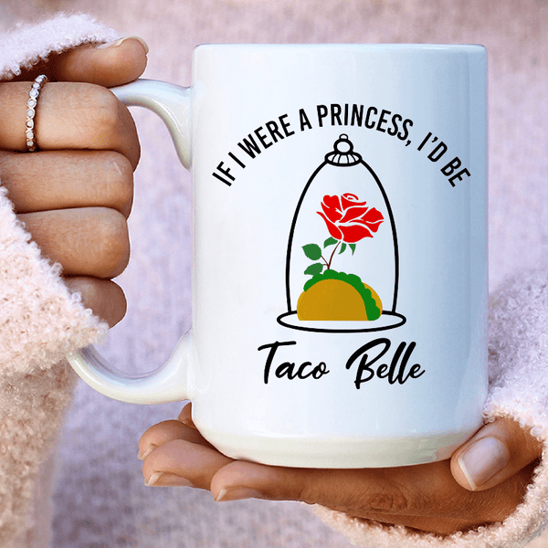 If I Were A Princess I'd Be A Taco Belle Ceramic Mug 15 oz White / One Size CustomCat Drinkware T-Shirt