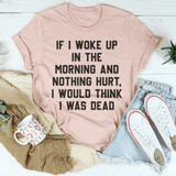If I Woke Up In The Morning And Nothing Hurt I Would Think I Was Dead Tee Peachy Sunday T-Shirt