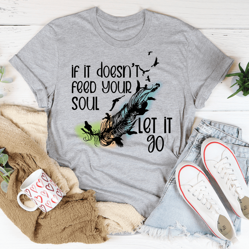 If It Doesn't Feed Your Soul Let It Go Tee Athletic Heather / S Peachy Sunday T-Shirt