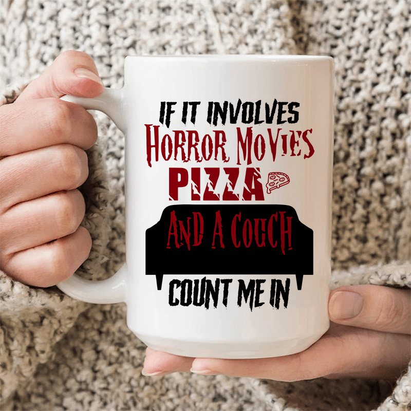 If It Involves Horror Movies Pizza And A Couch Ceramic Mug 15 oz White / One Size CustomCat Drinkware T-Shirt