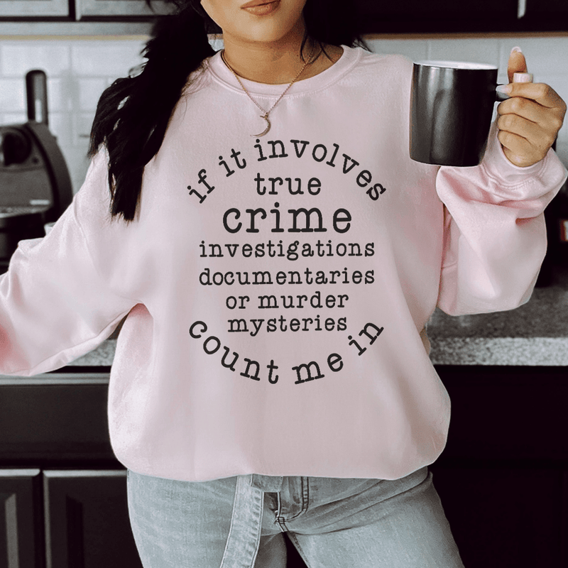 If It Involves True Crime Count Me In Sweatshirt Light Pink / S Peachy Sunday T-Shirt
