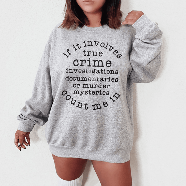 If It Involves True Crime Count Me In Sweatshirt Sport Grey / S Peachy Sunday T-Shirt
