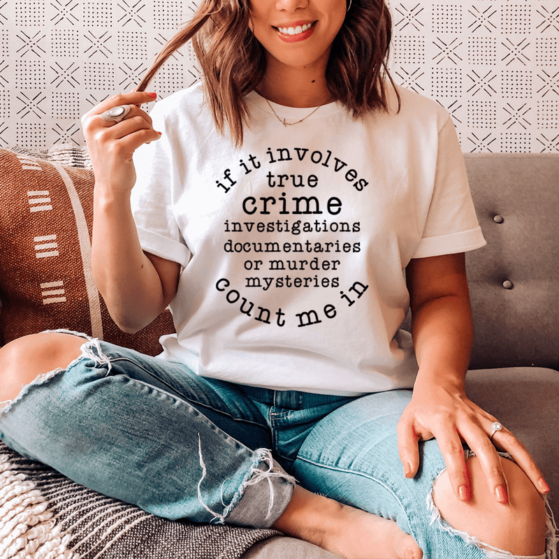 If It Involves True Crime Count Me In Tee White / S Peachy Sunday T-Shirt