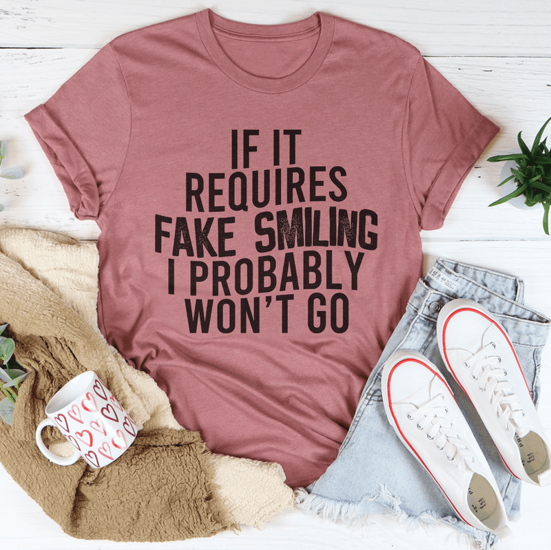 If It Requires Fake Smiling I Probably Won't Go Tee Peachy Sunday T-Shirt