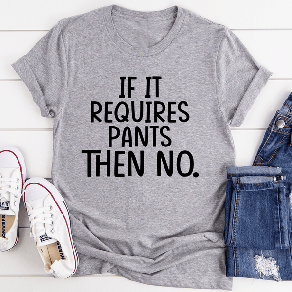 If It Requires Pants Then No Tee Athletic Heather / S Peachy Sunday T-Shirt