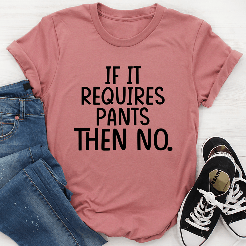 If It Requires Pants Then No Tee Mauve / S Peachy Sunday T-Shirt