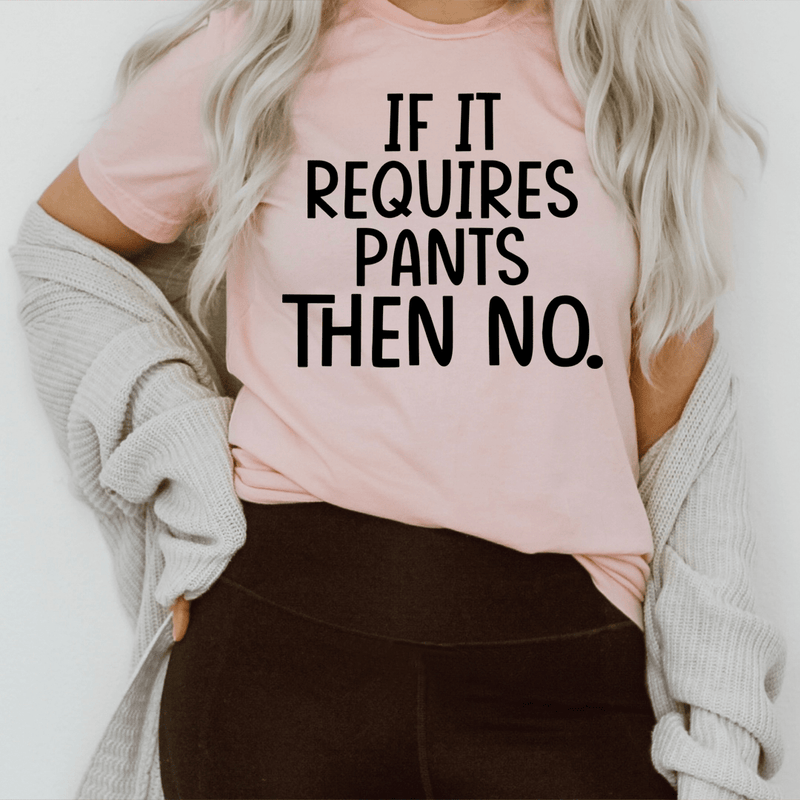 If It Requires Pants Then No Tee Pink / S Peachy Sunday T-Shirt