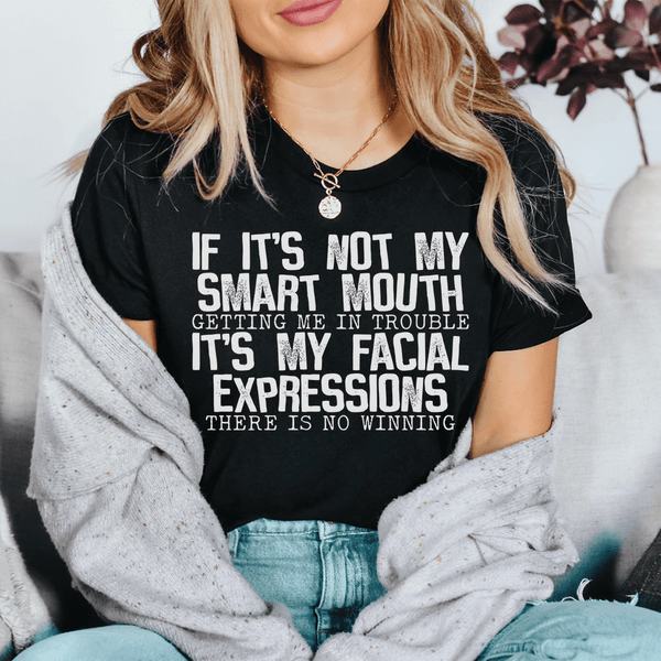 If It's Not My Smart Mouth Getting Me In Trouble It's My Facial Expressions Tee Black Heather / S Peachy Sunday T-Shirt