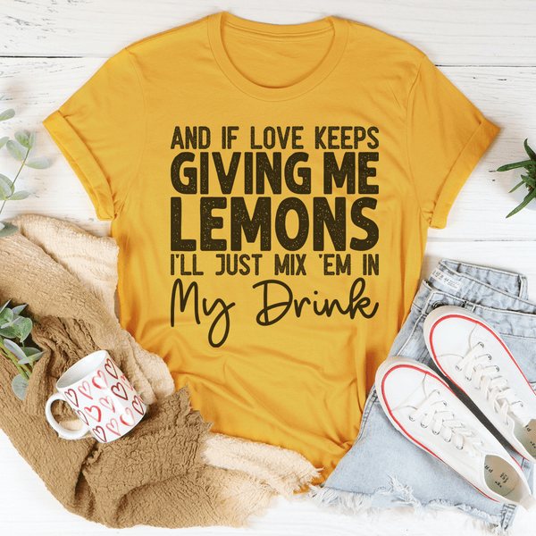 If Love Keeps Giving Me Lemons Tee Mustard / S Peachy Sunday T-Shirt