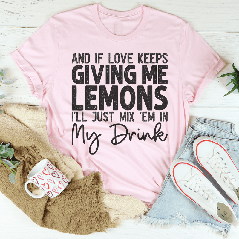 If Love Keeps Giving Me Lemons Tee Pink / S Peachy Sunday T-Shirt