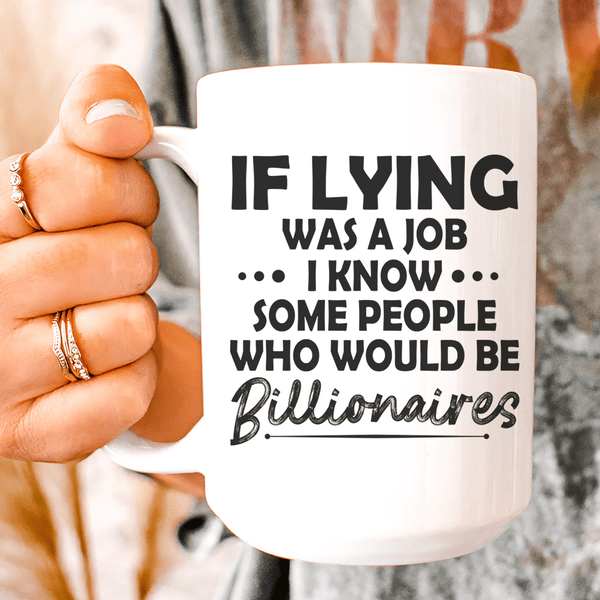 If Lying Was A Job Ceramic Mug 15 oz White / One Size CustomCat Drinkware T-Shirt