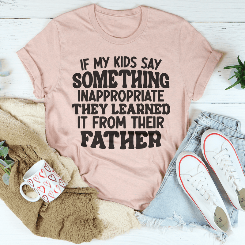 If My Kids Say Something Inappropriate They Learned It From Their Father Tee Heather Prism Peach / S Peachy Sunday T-Shirt