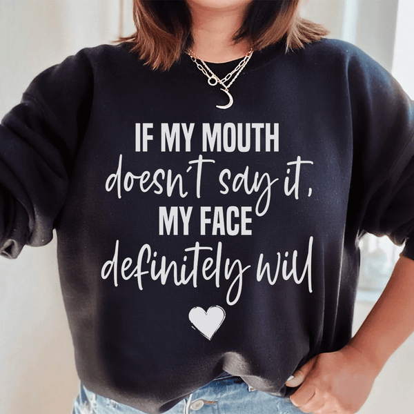 If My Mouth Doesn't Say It My Face Definitely Will Sweatshirt Black / S Peachy Sunday T-Shirt