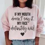 If My Mouth Doesn't Say It My Face Definitely Will Sweatshirt Light Pink / S Peachy Sunday T-Shirt