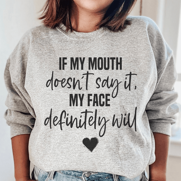 If My Mouth Doesn't Say It My Face Definitely Will Sweatshirt Sport Grey / S Peachy Sunday T-Shirt