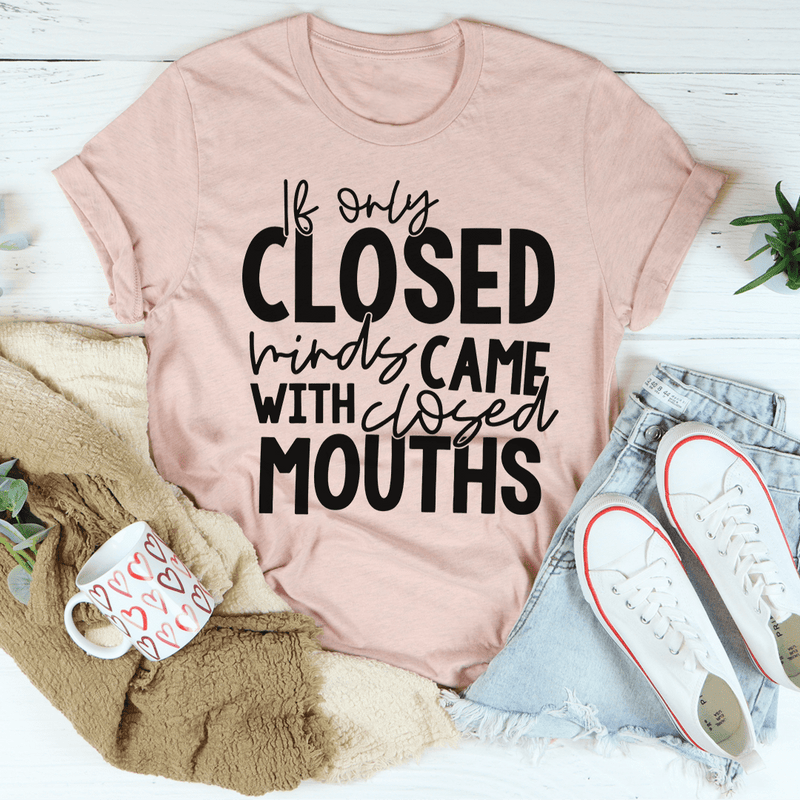 If Only Closed Minds Came With Closed Mouths Tee Heather Prism Peach / S Peachy Sunday T-Shirt