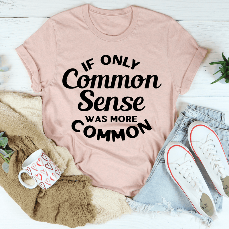 If Only Common Sense Was More Common Tee Heather Prism Peach / S Peachy Sunday T-Shirt