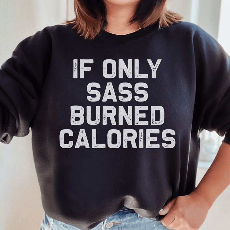 If Only Sass Burned Calories Sweatshirt Black / S Peachy Sunday T-Shirt