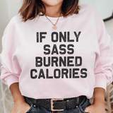 If Only Sass Burned Calories Sweatshirt Light Pink / S Peachy Sunday T-Shirt