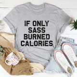 If Only Sass Burned Calories Tee Athletic Heather / S Peachy Sunday T-Shirt
