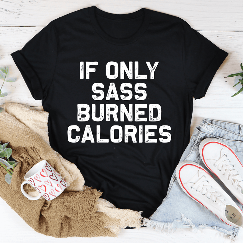 If Only Sass Burned Calories Tee Black Heather / S Peachy Sunday T-Shirt