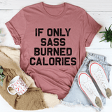 If Only Sass Burned Calories Tee Mauve / S Peachy Sunday T-Shirt