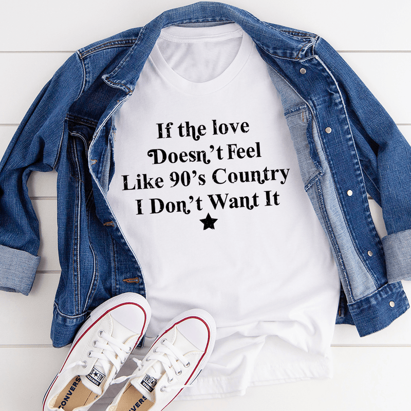 If The Love Doesn't Feel Like 90's Country Tee White / S Peachy Sunday T-Shirt