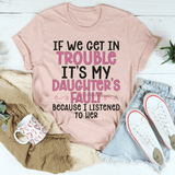 If We Get In Trouble It's My Daughter's Fault Tee Heather Prism Peach / S Peachy Sunday T-Shirt