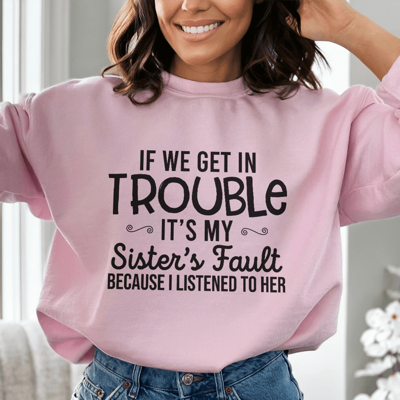 If We Get In Trouble It's My Sister's Fault Sweatshirt Light Pink / S Peachy Sunday T-Shirt