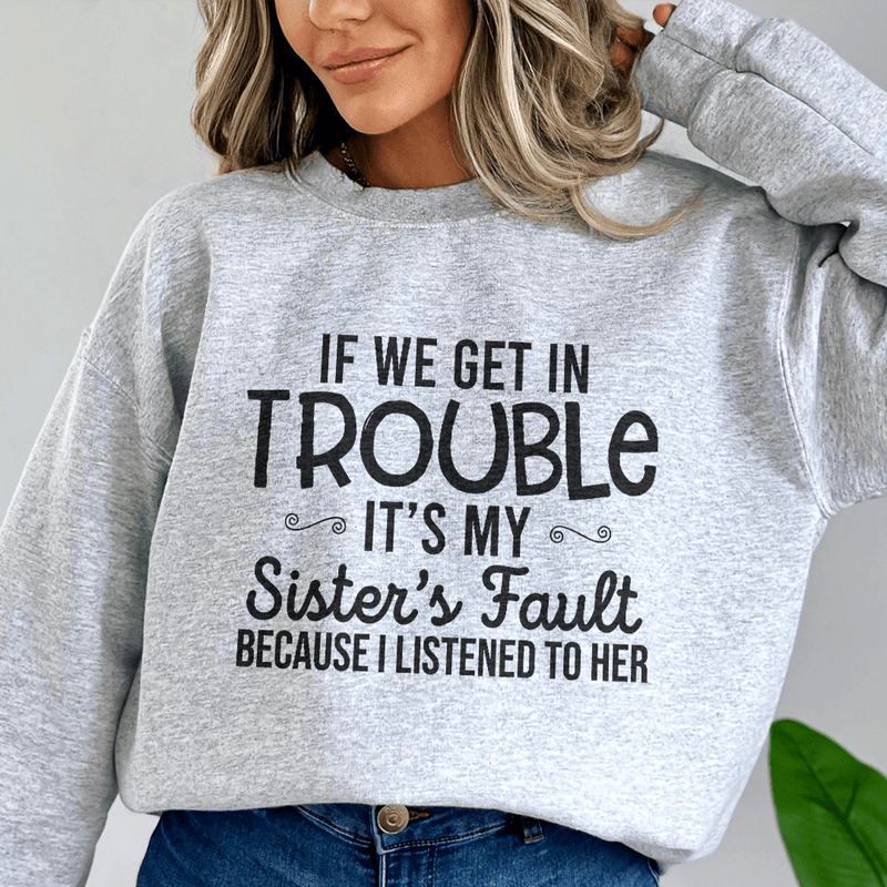 If We Get In Trouble It's My Sister's Fault Sweatshirt Sport Grey / S Peachy Sunday T-Shirt