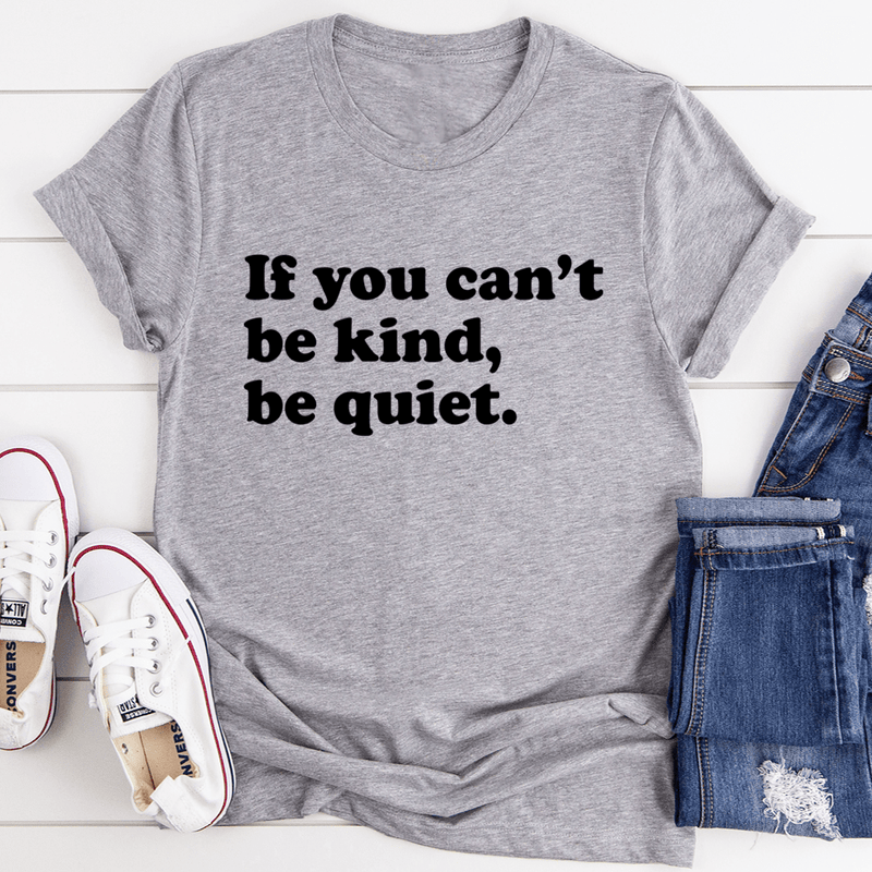 If You Can't Be Kind Be Quiet Tee Athletic Heather / S Peachy Sunday T-Shirt