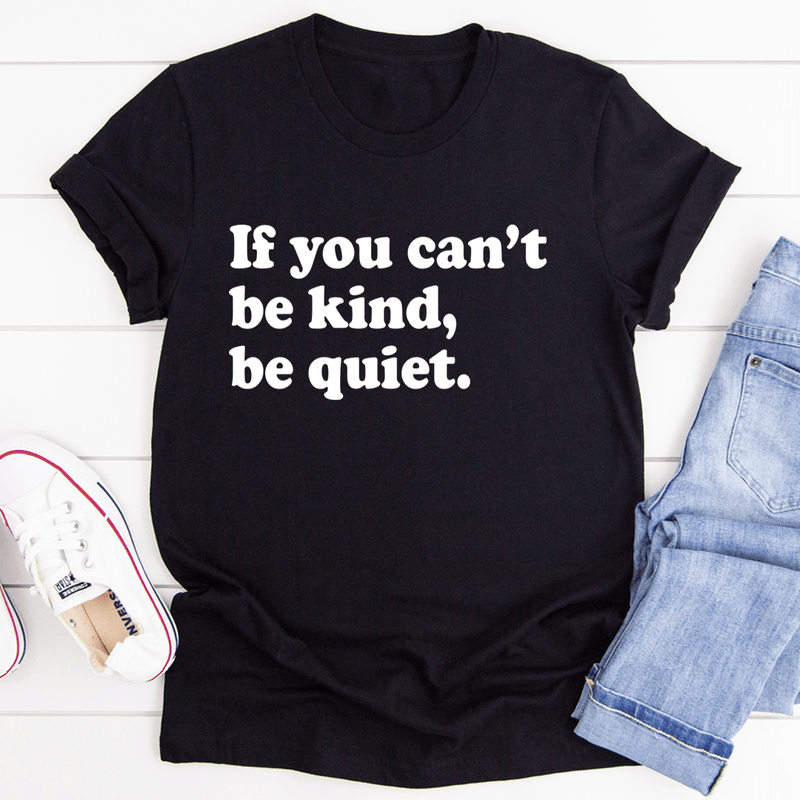 If You Can't Be Kind Be Quiet Tee Black Heather / S Peachy Sunday T-Shirt