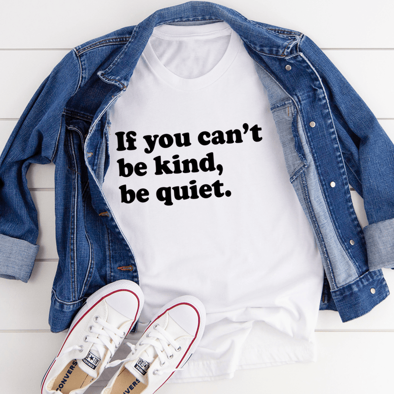 If You Can't Be Kind Be Quiet Tee White / S Peachy Sunday T-Shirt
