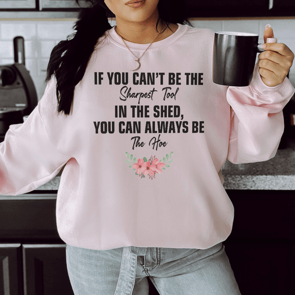 If You Can't Be The Sharpest Tool Sweatshirt Light Pink / S Peachy Sunday T-Shirt