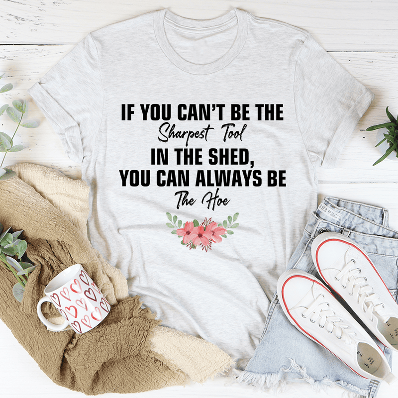If You Can't Be The Sharpest Tool Tee Ash / S Peachy Sunday T-Shirt