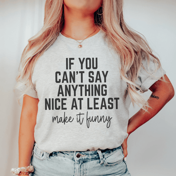 If You Can't Say Anything Nice At Least Make It Funny Tee Athletic Heather / S Peachy Sunday T-Shirt