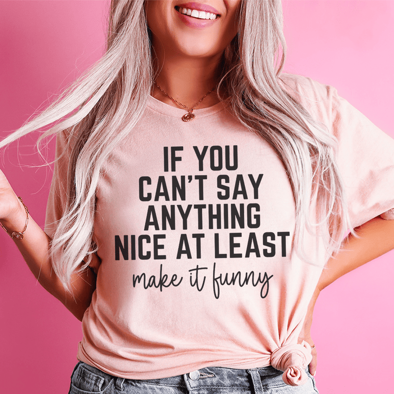 If You Can't Say Anything Nice At Least Make It Funny Tee Heather Prism Peach / S Peachy Sunday T-Shirt