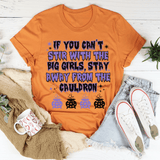 If You Can't Stir With The Big Girls Stay Away From The Cauldron Tee Burnt Orange / S Peachy Sunday T-Shirt