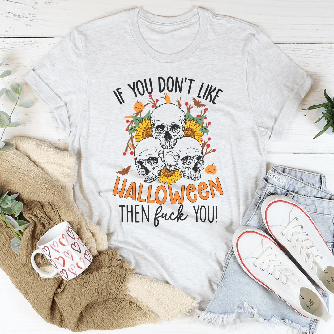 If You Don't Like Halloween The Eff You Tee Peachy Sunday T-Shirt