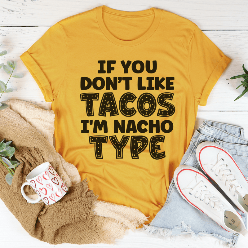 If You Don't Like Tacos I'm Nacho Type Tee Mustard / S Peachy Sunday T-Shirt