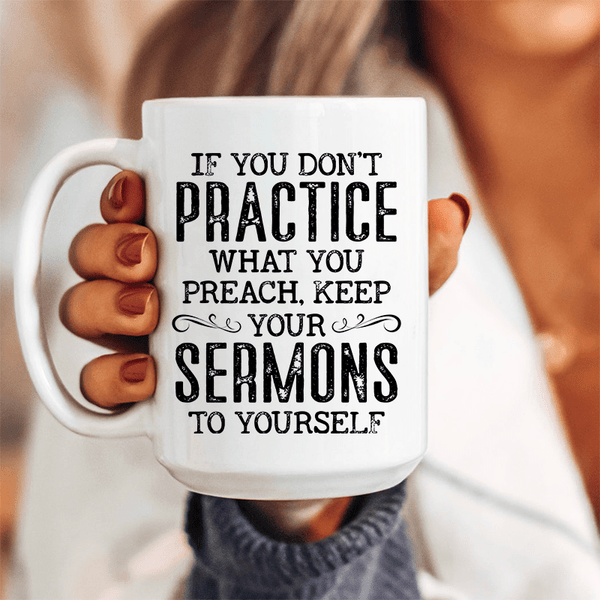 If You Don't Practice What You Preach Ceramic Mug 15 oz White / One Size CustomCat Drinkware T-Shirt