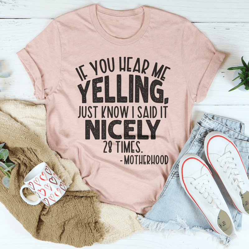 If You Hear Me Yelling Just Know I Said It Nicely 28 Times Tee Heather Prism Peach / S Peachy Sunday T-Shirt